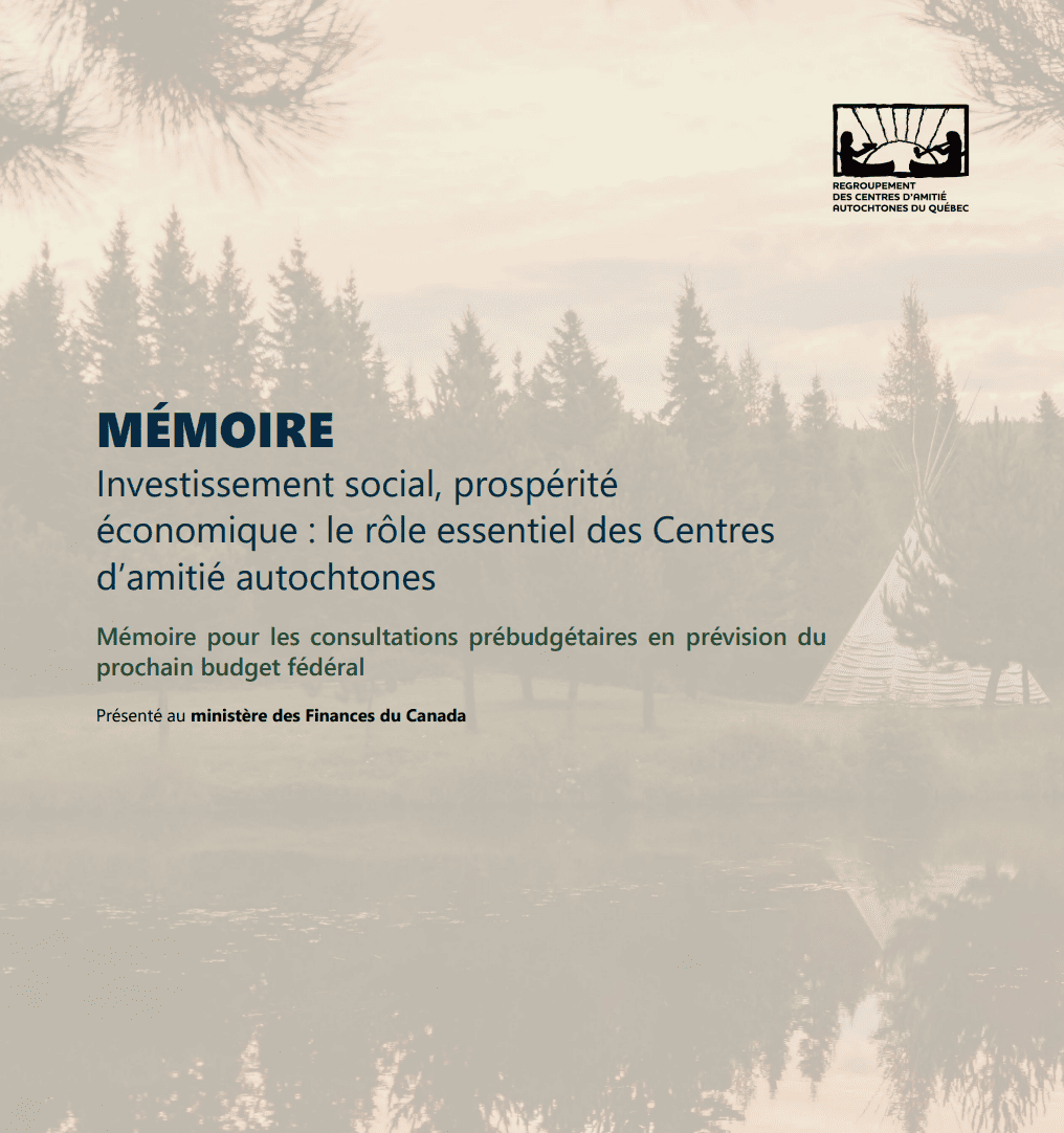 Page de couverture d’un mémoire du RCAAQ intitulé « Investissement social, prospérité économique : le rôle essentiel des Centres d’amitié autochtones », présenté au ministère des Finances du Canada.